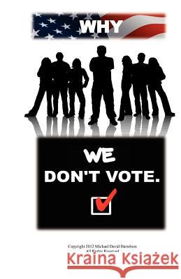 Why We Don't Vote MR Michael David Harrelson 9781479263707 Createspace - książka