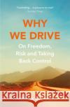 Why We Drive: On Freedom, Risk and Taking Back Control Matthew Crawford 9781784707958 Vintage Publishing