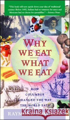 Why We Eat What We Eat: How Columbus Changed the Way the World Eats Sokolov, Raymond 9780671797911 Touchstone Books - książka