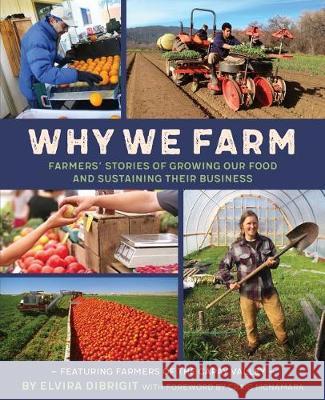 Why We Farm: Farmers' Stories of Growing Our Food and Sustaining Their Business Elvira a. Dibrigit Craig McNamara 9780692840634 Rumsey Press / Elvira Dibrigit - książka