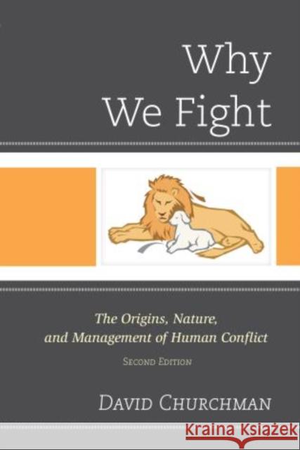 Why We Fight: The Origins, Nature, and Management of Human Conflict, 2nd Edition Churchman, David 9780761861379  - książka