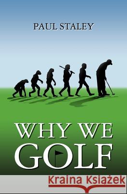 Why We Golf MR Paul Staley 9780615482798 Paul Staley - książka