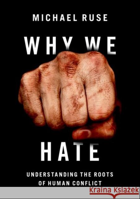 Why We Hate: Understanding the Roots of Human Conflict Michael Ruse 9780197621288 Oxford University Press, USA - książka