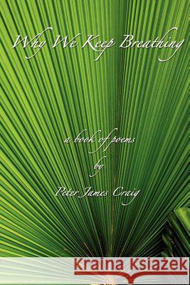 Why We Keep Breathing: a book of poems Craig, Peter James 9781884178993 Kairos Center - książka