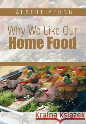 Why We Like Our Home Food Albert Yeung 9781499047059 Xlibris Corporation - książka