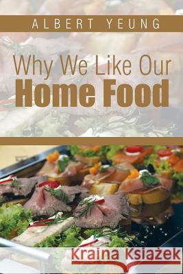 Why We Like Our Home Food Albert Yeung 9781499047066 Xlibris Corporation - książka