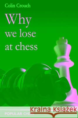 Why We Lose at Chess Colin Crouch 9781857446364 Everyman Chess - książka