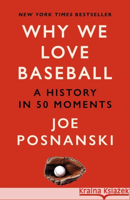 Why We Love Baseball: A History in 50 Moments Joe Posnanski 9781913083588 Old Street Publishing - książka