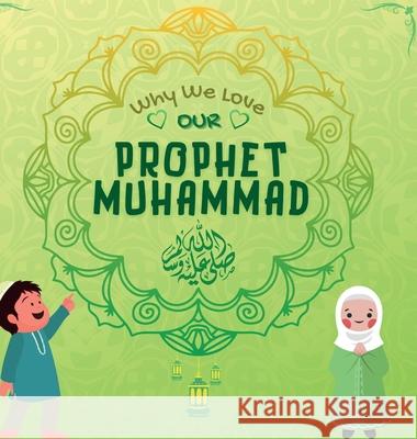 Why We Love Our Prophet Muhammad: The Short Seerah of Prophet Muhammad [ PBUH ] Hidayah Publishers 9781990544422 Hidayah Publishers - książka