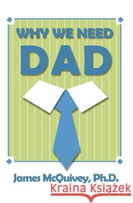 Why We Need Dad James McQuivey 9780985675707 Pater Books - książka