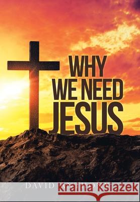 Why We Need Jesus David Anthony 9781973685128 WestBow Press - książka