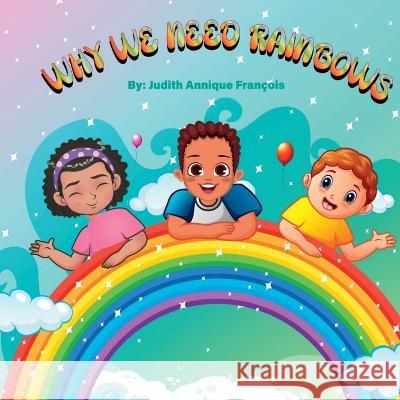 Why We Need Rainbows Judith Annique Francois   9781088158173 IngramSpark - książka