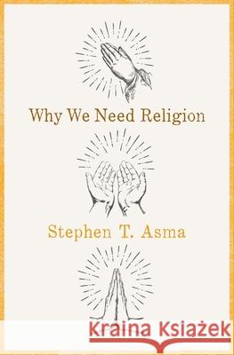 Why We Need Religion Stephen T. Asma 9780190469672 Oxford University Press, USA - książka
