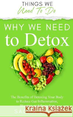 Why We Need To Detox: The Benefits Of Detoxing to Reduce Gut Inflammation, Bloating, and Brain Fog: 2023    9781739924836 Maglet Publishing - książka