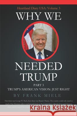 Why We Needed Trump: Part 3: Trump's American Vision: Just Right Frank D. Miele 9781732963320 Heartland Press - książka