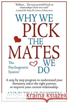Why We Pick the Mates We Do: A Step-By-Step Program to Select a Better Partner or Improve the Relationship You're Already in Teachworth, Anne 9781889968537 Gestalt Institute of New Orleans/New York - książka