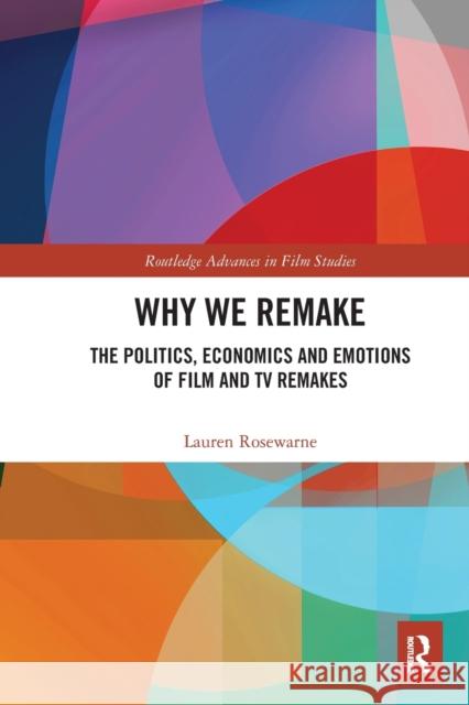 Why We Remake: The Politics, Economics and Emotions of Film and TV Remakes Rosewarne, Lauren 9781032400549 Taylor & Francis - książka