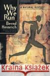 Why We Run: A Natural History Heinrich, Bernd 9780060958701 Harper Perennial