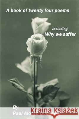 Why we suffer: A book of twenty four poems Dobson II, Paul Alonzo 9781537588643 Createspace Independent Publishing Platform - książka