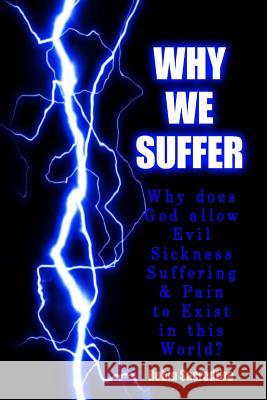 Why We Suffer: Why does God allow Evil, Sickness, Suffering and Pain to Exist in this World? Sacredfire, Robin 9781502531339 Createspace - książka