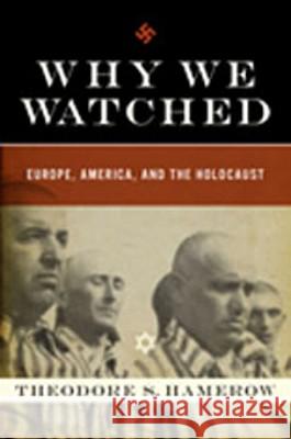 Why We Watched: Europe, America, and the Holocaust Theodore Hamerow 9780393064629  - książka
