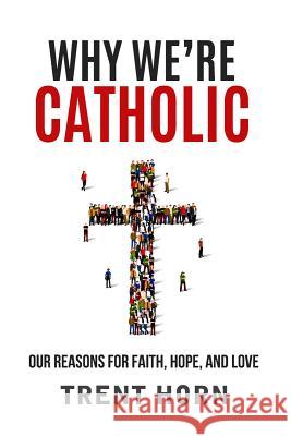 Why We're Catholic: Our Reason Horn, Trent 9781683570240 Catholic Answers Press - książka