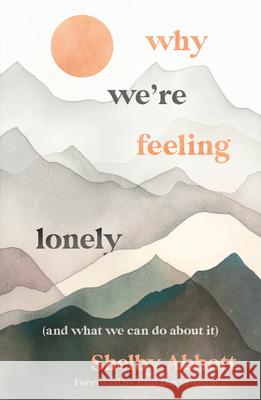 Why We're Feeling Lonely (and What We Can Do about It) Shelby Abbott Paul David Tripp 9781802543681 Good Book Co - książka