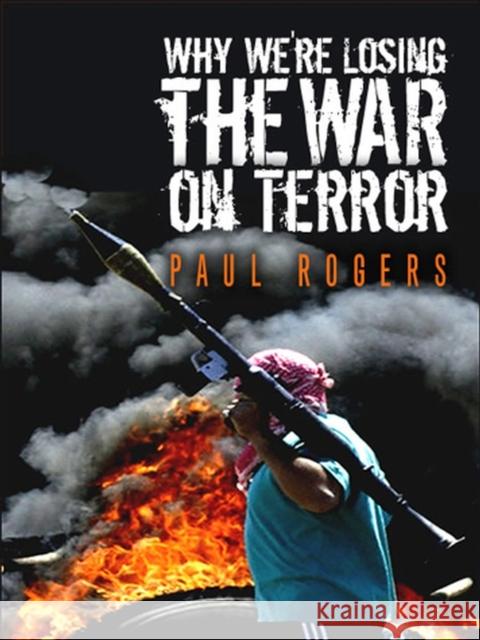 Why We're Losing the War on Terror Paul Rogers 9780745641973 Polity Press - książka