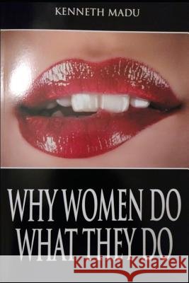 Why Women Do What They Do. Kenneth Madu 9781983166327 Independently Published - książka