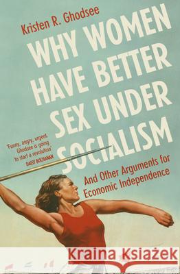 Why Women Have Better Sex Under Socialism: And Other Arguments for Economic Independence Ghodsee Kristen R. 9781529110579 Vintage Publishing - książka