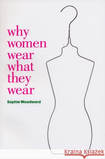 Why Women Wear What They Wear Sophie Woodward 9781845206994 Berg Publishers - książka