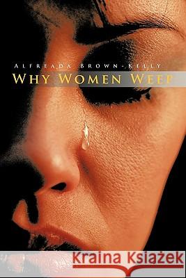 Why Women Weep Alfreada Brown-Kelly 9781462026630 iUniverse.com - książka