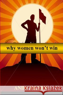 Why Women Won't Win MR Andy Tilley 9781502912374 Createspace - książka