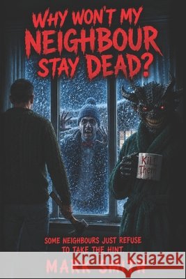 Why won't my neighbour stay dead?: A Horror Comedy Smith, Mark 9798170060627 Independently Published - książka