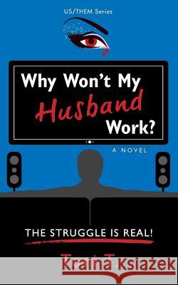 Why Won't My Husband Work?: The Struggle Is Real! Tori T 9780996527514 Vickie D. Taylor - książka