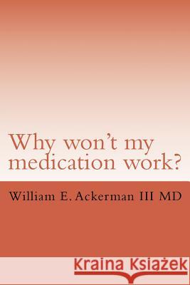 Why won't my medication work? Ackerman III, William Edward 9781522939368 Createspace Independent Publishing Platform - książka