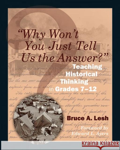 Why Won't You Just Tell Us the Answer?: Teaching Historical Thinking in Grades 7-12 Lesh, Bruce 9781571108128 Stenhouse Publishers - książka
