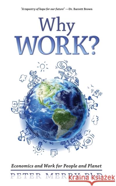 Why Work?: Economics and Work for People and Planet Peter Merry 9780998031729 Amaranth Press - książka