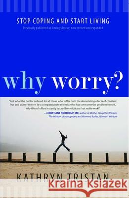 Why Worry?: Stop Coping and Start Living Kathryn Tristan 9781582703879 Beyond Words Publishing - książka