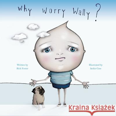 Why Worry Wally? Rick Foster Jackie Case 9780646814933 Rick Foster - książka