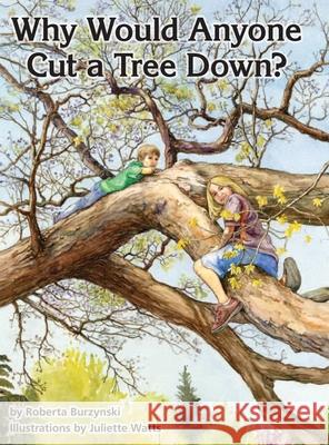 Why Would Anyone Want to Cut a Tree Down? Roberta Burzynski 9781839310010 www.Militarybookshop.Co.UK - książka