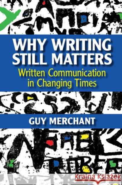 Why Writing Still Matters Guy (Sheffield Hallam University) Merchant 9781009268684 Cambridge University Press - książka