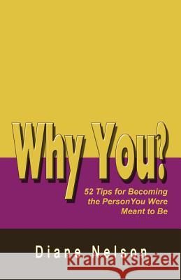 Why You?: 52 Tips for Becoming the Person You Were Meant to Be Diane Nelson 9781499372618 Createspace - książka