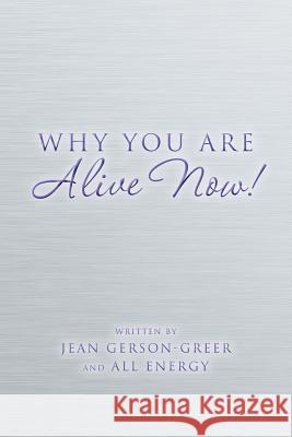 Why You Are Alive Now! Jean Gerson-Greer All Energy 9781539766148 Createspace Independent Publishing Platform - książka