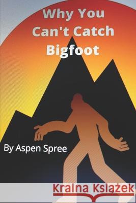 Why You Can't Catch Bigfoot Aspen Spree 9780578730905 Aspen Spree - książka