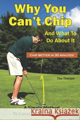 Why You Can't Chip and What to do About It!: The Automatic Chipping Method Theisen, Tim 9781719917407 Independently Published - książka