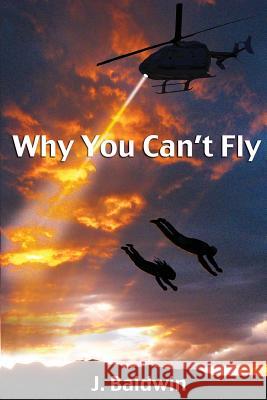 Why You Can't Fly J. Baldwin 9781516863273 Createspace - książka