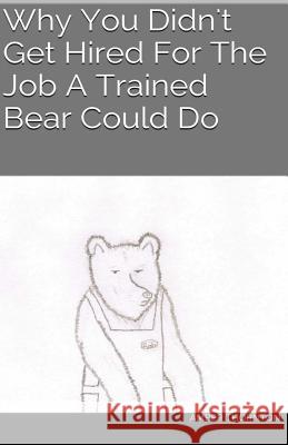 Why You Didn't Get Hired For The Job A Trained Bear Could Do Thornton, Sarah 9781503183445 Createspace - książka