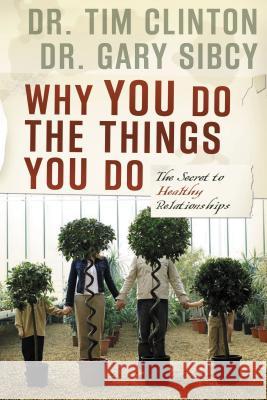 Why You Do the Things You Do: The Secret to Healthy Relationships Clinton, Tim 9781591454205 Integrity Publishers - książka