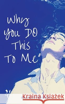 Why You Do This To Me: An Echo of Unsent Words Da Sachin Sharma 9798897777433 Notion Press - książka